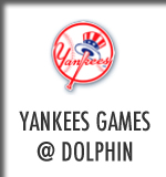 Yankees Games @ Dolphin